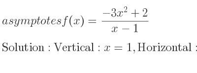 The asymptotes of f(x)=(-3x^2+2)/(x-1) is Vertical: x=1,Horizontal: y=-3x-3 (slant)